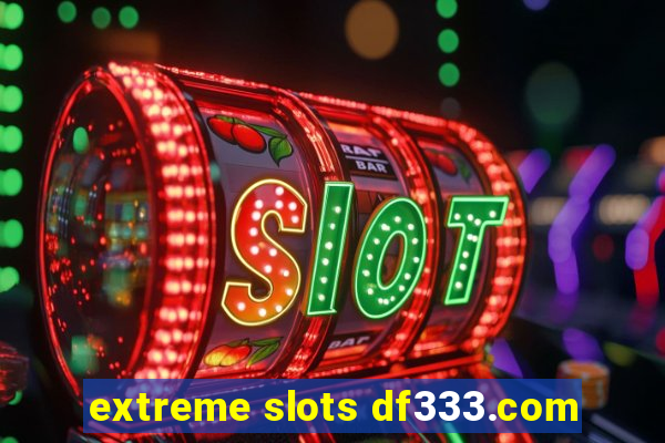 extreme slots df333.com